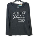 New Handprinted Womens Large No Act Of Kindness Is Ever Wasted Long Sleeve Tee