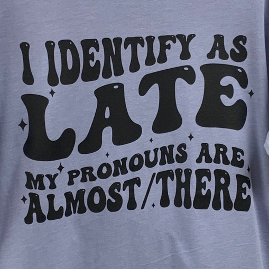 New Hand Printed Womens 3XL I Identify As Late Pronouns Are Almost There T Shirt